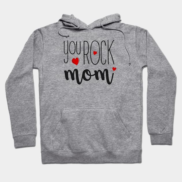 You Rock Mom - gift for Mom Hoodie by Love2Dance